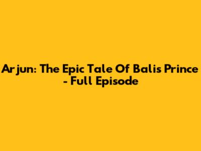 Arjun: The Epic Tale Of Bali's Prince - Full Episode