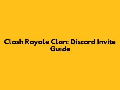 Clash Royale Clan: Discord Invite Guide