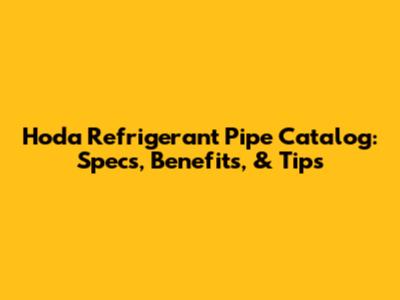 Hoda Refrigerant Pipe Catalog: Specs, Benefits, & Tips
