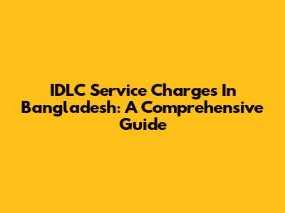 IDLC Service Charges In Bangladesh: A Comprehensive Guide