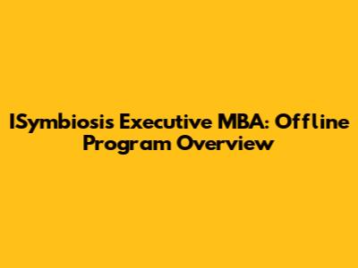ISymbiosis Executive MBA: Offline Program Overview