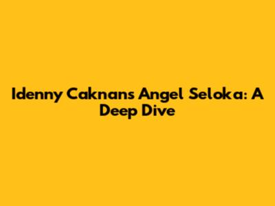 Idenny Caknan's Angel Seloka: A Deep Dive