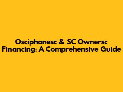 Osciphonesc & SC Ownersc Financing: A Comprehensive Guide